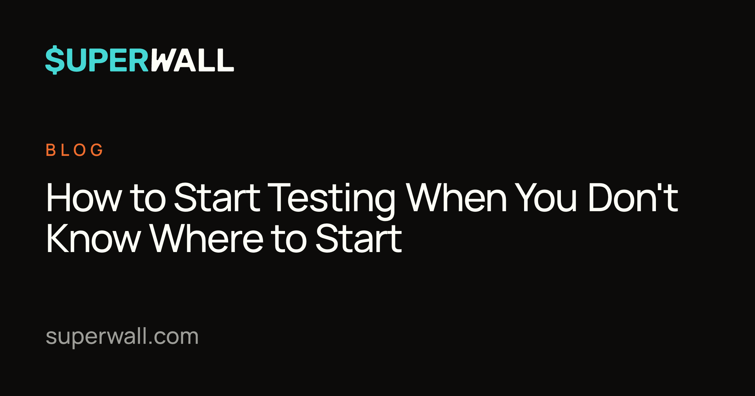 How to Start Testing When You Don't Know Where to Start | Superwall Blog