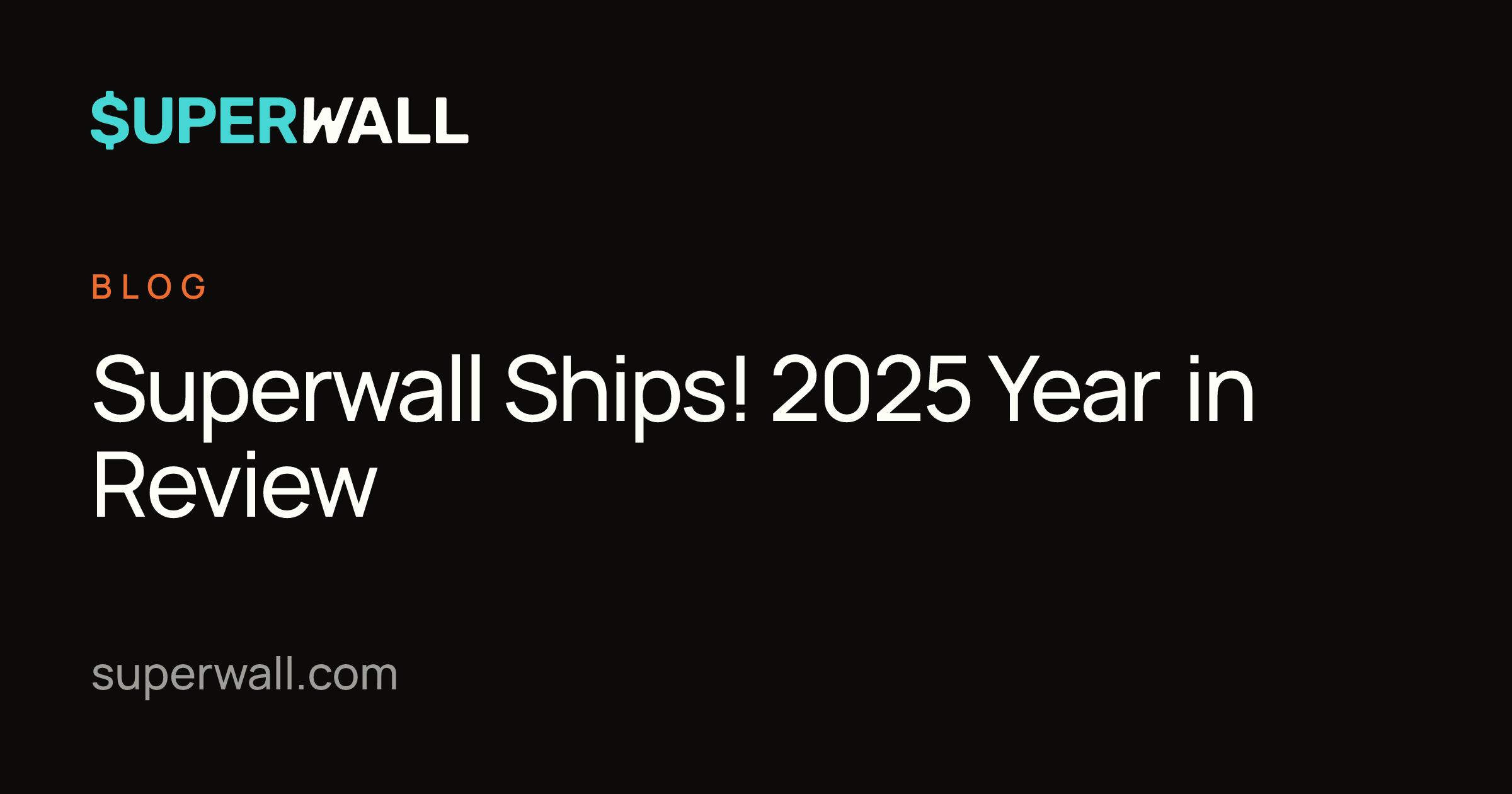 Superwall Ships! 2025 Year in Review | Superwall Blog